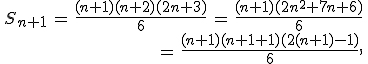 \begin{align*}\,S_{n+1}\,=\,\frac{(n+1)(n+2)(2n+3)}{6}\,=\,\frac{(n+1)(2n^2+7n+6)}{6}\,\\\,=\,\frac{(n+1)(n+1+1)(2(n+1)-1)}{6},\,\end{align*}